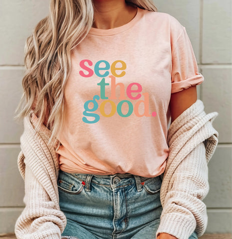 See The Good Shirt,Positive Shirt ,Inspirational Shirt