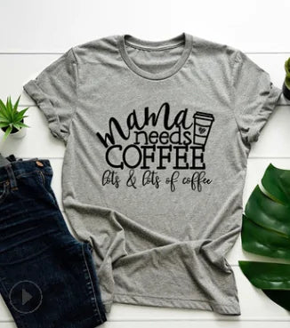 Funny Sayings for T-Shirts: Mama Needs Coffee