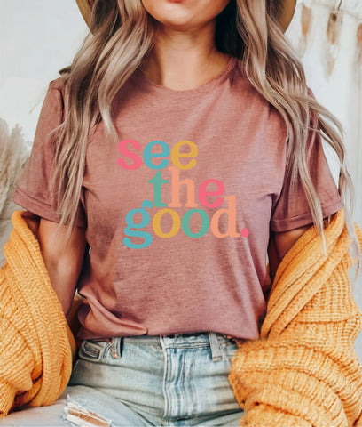 See The Good Shirt,Positive Shirt ,Inspirational Shirt