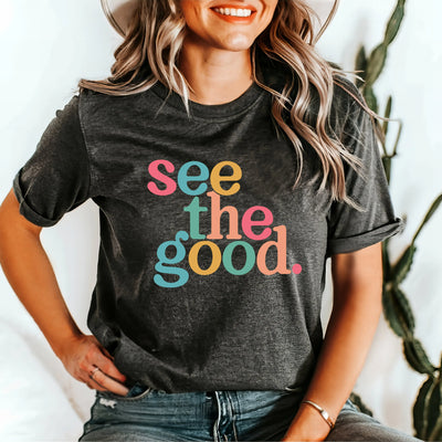 See The Good Shirt,Positive Shirt ,Inspirational Shirt